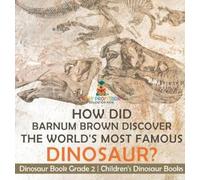 How Did Barnum Brown Discover The World's Most Famous Dinosau (Copertina rigida)