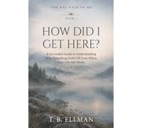 How Did I Get Here?: A Grounded Guide to Understanding Why Something Feels Off Even When Your Life Still Works: 1