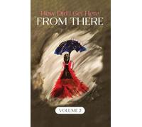 How Did I Get Here From There?: Volume 2