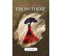 How Did I Get Here From There?: Volume 2