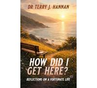 HOW DID I GET HERE?: Reflections on a Fortunate Life