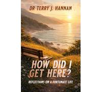 HOW DID I GET HERE?: Reflections on a Fortunate Life