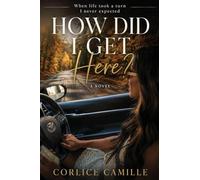 How Did I Get Here?: When life took a turn I never expected