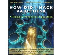 How Did I Hack VaultDesk: A Practical Memory Forensics Penetration Testing Guide with Hands-On Docker Labs: Learn Penetration Testing Through Real ... Team Security | Complete 10-Phase Operation