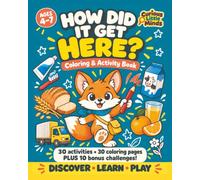 How Did it Get Here? The Surprising Journey of Everyday Things: A Coloring & Activity Book for Kids Ages 4-7