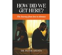 How Did We Get Here?: The Journey From Love To Distance