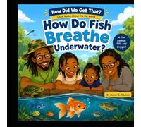 How Did We Get That? Little Books About The Big World: How Do Fish Breathe Underwater: 1