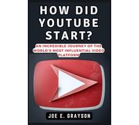 How Did YouTube Start?: An Incredible Journey of the World's Most Influential Video Platform