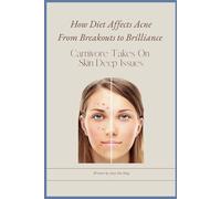 How Diet Affects Acne From Breakouts To Brilliance: Carnivore Takes On Skin Deep Issues