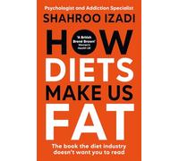 How Diets Make Us Fat: The book the diet industry doesn't want you to read