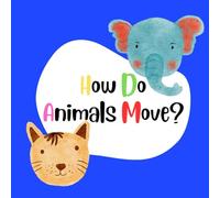 How Do Animals Move?: An Educational Picture Book for Kids to Learn Animal Movements