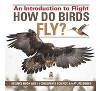 How Do Birds Fly? An Introduction to Flight - Science Book Age 7 Chi (Tascabile)