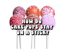How Do Cake Pops Stay On a Stick?