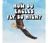 How Do Eagles Fly So High?