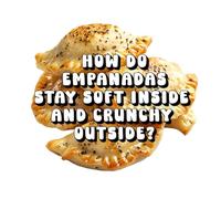 How Do Empanadas Stay Soft Inside and Crunchy Outside?