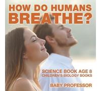 How Do Humans Breathe? Science Book Age 8 Children's Biology Books (Tascabile)