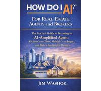 How Do I AI? For Real Estate Agents and Brokers: The Practical Guide to Becoming an AI-Amplified Agent: Reclaim Your Time, Multiply Your Impact, and Build a Sustainable Business
