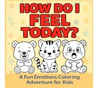 How Do I Feel Today?: A Fun Emotions Coloring Adventure for Preschoolers Ages 3-5