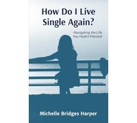 How Do I Live Single Again?: Navigating the life you hadn't planned