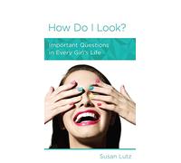How Do I Look?: Important Questions in Every Girl's Life