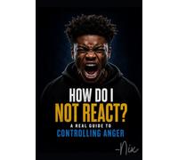 How Do I Not React?: A Real Guide to Controlling Anger