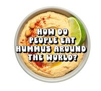 How Do People Eat Hummus Around the World?