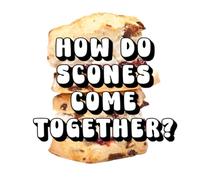 How Do Scones Come Together?