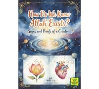 How Do We Know Allah Exists?: Signs and Proofs of a Creator: 4