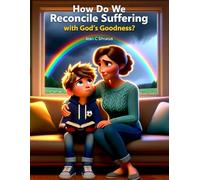 How Do We Reconcile Suffering with God’s Goodness?