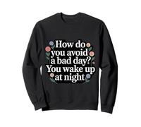 How Do You Avoid A Bad Day You Wake Up At Night - Felpa