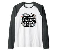 How Do You Avoid A Bad Day You Wake Up At Night - Maglia con Maniche Raglan