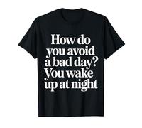How Do You Avoid A Bad Day You Wake Up At Night - Maglietta