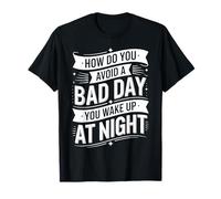How Do You Avoid A Bad Day You Wake Up At Night |- Maglietta