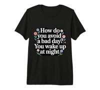 How Do You Avoid A Bad Day You Wake Up At Night - Maglietta Premium