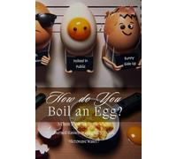 How Do You Boil an Egg?: A Cheat Sheet for People Who’ve Burned Ramen or Googled “Can You Microwave Water?”