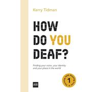 How Do You Deaf?: Finding your voice, your identity and your place in the world: 1