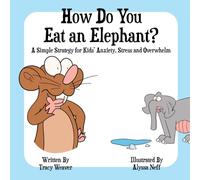 How Do You Eat an Elephant? A Simple Kid's Solution to Problem Solving and Overwhelm: Build Confidence, Reduce Anxiety and Stress
