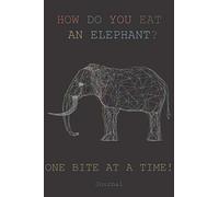 HOW DO YOU EAT AN ELEPHANT? ONE BITE AT A TIME! Journal: Classic Ruled Notebook (6x9) 100 pages