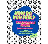 How Do You Feel? Colourable Faces & Discussion Space for Exploring Emotions - Book 2: (mood monitoring for parents, carers, teachers, children, and teens)