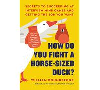 How Do You Fight a Horse-sized Duck?: Secrets to Succeeding at Interview Mind Games and Getting the Job You Want