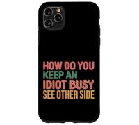 How Do You Keep An Idiot Busy See Other Side |- Custodia per iPhone 11 Pro Max
