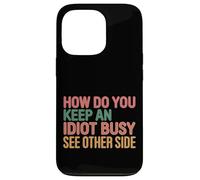 How Do You Keep An Idiot Busy See Other Side |- Custodia per iPhone 13 Pro