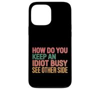 How Do You Keep An Idiot Busy See Other Side |- Custodia per iPhone 13 Pro Max