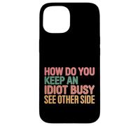 How Do You Keep An Idiot Busy See Other Side |- Custodia per iPhone 15