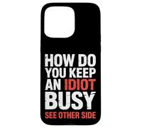 How Do You Keep An Idiot Busy See Other Side |- Custodia per iPhone 15 Pro Max