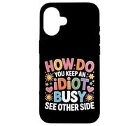 How Do You Keep An Idiot Busy See Other Side - Custodia per iPhone 16