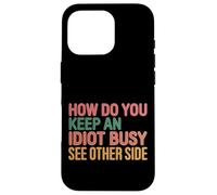 How Do You Keep An Idiot Busy See Other Side |- Custodia per iPhone 16 Pro