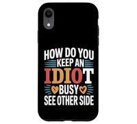 How Do You Keep An Idiot Busy See Other Side - Custodia per iPhone XR
