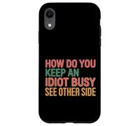 How Do You Keep An Idiot Busy See Other Side |- Custodia per iPhone XR