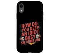 How Do You Keep An Idiot Busy See Other Side - Custodia per iPhone XR